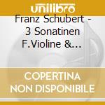 Franz Schubert - 3 Sonatinen F.Violine & Klavier cd musicale di Franz Schubert