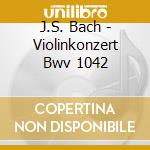J.S. Bach - Violinkonzert Bwv 1042 cd