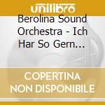 Berolina Sound Orchestra - Ich Har So Gern Musik cd