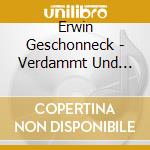 Erwin Geschonneck - Verdammt Und Zugen?Ht cd