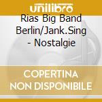 Rias Big Band Berlin/Jank.Sing - Nostalgie cd musicale di Rias Big Band Berlin/Jank.Sing