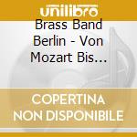 Brass Band Berlin - Von Mozart Bis Monroe cd musicale di Brass Band Berlin