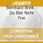 Bernhard Brink - Du Bist Nicht Frei cd