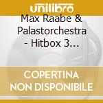 Max Raabe & Palastorchestra - Hitbox 3 (3 Cd) cd musicale di Max Raabe & Palastorchestra