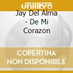 Jay Del Alma - De Mi Corazon cd