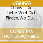 Charis - Die Liebe Wird Dich Finden,Wo Du Auch Bist cd