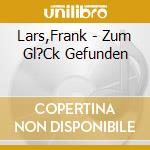 Lars,Frank - Zum Gl?Ck Gefunden cd