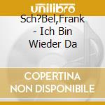 Sch?Bel,Frank - Ich Bin Wieder Da cd