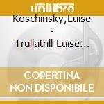 Koschinsky,Luise - Trullatrill-Luise Singt Tradischenells cd
