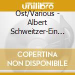 Ost/Various - Albert Schweitzer-Ein Leben F?R Afrika (2 Cd) cd musicale di Ost/Various