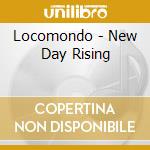 Locomondo - New Day Rising cd musicale di Locomondo