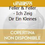 Feller & Feller - Ich Zeig Dir Ein Kleines cd