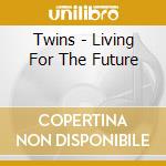 Twins - Living For The Future cd