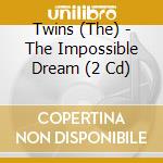 Twins (The) - The Impossible Dream (2 Cd) cd