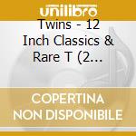 Twins - 12 Inch Classics & Rare T (2 Cd) cd