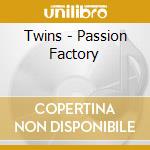 Twins - Passion Factory cd musicale di Twins