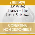 (LP Vinile) Trance - The Loser Strikes Back vinile