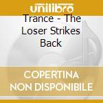 Trance - The Loser Strikes Back cd musicale di Trance
