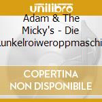 Adam & The Micky's - Die Runkelroiweroppmaschin cd