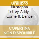 Mustapha Tettey Addy - Come & Dance cd musicale di Mustapha Tettey Addy