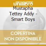 Mustapha Tettey Addy - Smart Boys cd musicale di Mustapha Tettey Addy