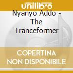 Nyanyo Addo - The Tranceformer cd
