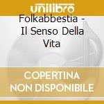Folkabbestia - Il Senso Della Vita cd