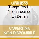 Tango Real - Milongueando En Berlan cd