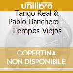 Tango Real & Pablo Banchero - Tiempos Viejos cd