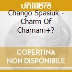 Chango Spasiuk - Charm Of Chamam+? cd