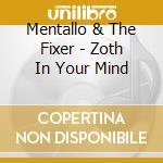 Mentallo & The Fixer - Zoth In Your Mind cd