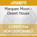 Marquee Moon - Desert House cd