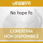 No hope fo cd