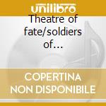 Theatre of fate/soldiers of... cd