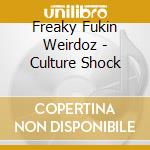 Freaky Fukin Weirdoz - Culture Shock cd musicale di Freaky Fukin Weirdoz