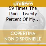 59 Times The Pain - Twenty Percent Of My Hand ## cd musicale di 59 times the pain