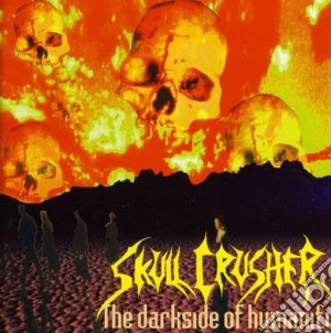 Skull Crusher - Darkside Of Humanity cd musicale di Skull Crusher
