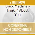 Black Machine - Thinkin' About You cd