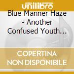 Blue Manner Haze - Another Confused Youth Production cd musicale di Blue Manner Haze