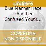 Blue Manner Haze - Another Confused Youth Production cd
