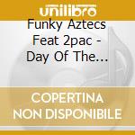 Funky Aztecs Feat 2pac - Day Of The Dead cd