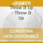 Throw It Up - Throw It Up cd