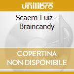 Scaem Luiz - Braincandy cd musicale di Scaem Luiz