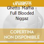 Ghetto Maffia - Full Blooded Niggaz cd