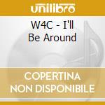 W4C - I'll Be Around cd musicale di W4C