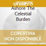 Ashore The Celestial Burden cd