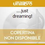 ...just dreaming! cd