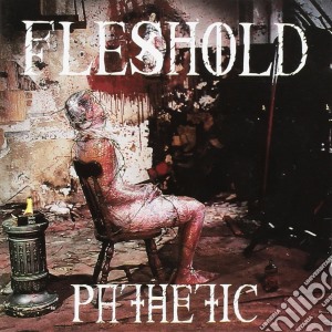 Fleshold - Pathetic cd musicale di Fleshold