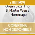 Organ Jazz Trio & Martin Weiss - Hommage cd musicale di Organ jazztrio & wei