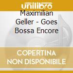 Maximilian Geller - Goes Bossa Encore cd